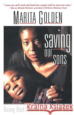 Saving Our Sons: Raising Black Children in a Turbulent World Golden, Marita 9780385473033