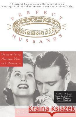 Perfect Husbands (& Other Fairy Tales): Demystifying Marriage, Men, and Romance Regina Barreca 9780385475389