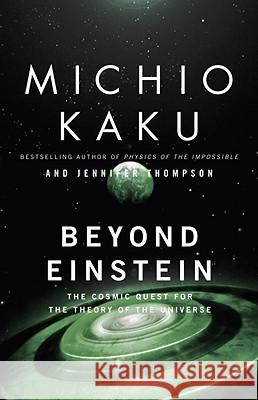 Beyond Einstein: The Cosmic Quest for the Theory of the Universe Michio Kaku Jennifer Trainer Thompson 9780385477819