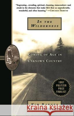 In the Wilderness: Coming of Age in Unknown Country Kim Barnes Barnes 9780385478212 Anchor Books