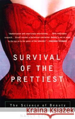 Survival of the Prettiest: The Science of Beauty Nancy Etcoff 9780385479424 Anchor Books
