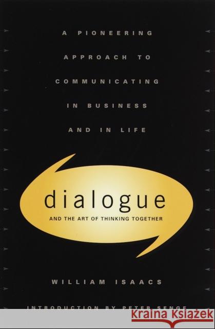 Dialogue: The Art Of Thinking Together Isaacs, William 9780385479998 Bantam Doubleday Dell Publishing Group Inc