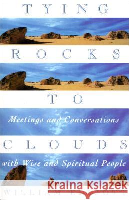 Tying Rocks to Clouds: Meetings and Conversations with Wise and Spiritual People Elliott, William 9780385481915 Image