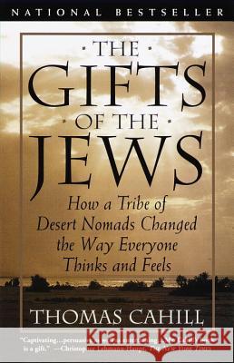 The Gifts of the Jews: How a Tribe of Desert Nomads Changed the Way Everyone Thinks and Feels Thomas Cahill 9780385482493 Anchor Books