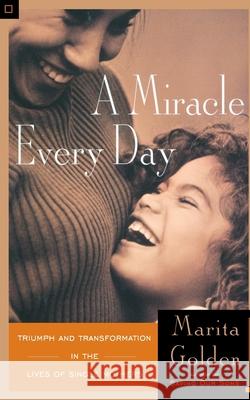 A Miracle Every Day: Triumph and Transformation in the Lives of Single Mothers Golden, Marita 9780385483155