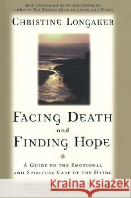 Facing Death & Finding Hope Christine Longaker 9780385483322 Main Street Books