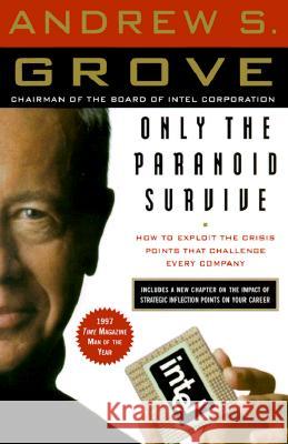 Only the Paranoid Survive: How to Exploit the Crisis Points That Challenge Every Company Andrew S. Grove 9780385483827 Currency