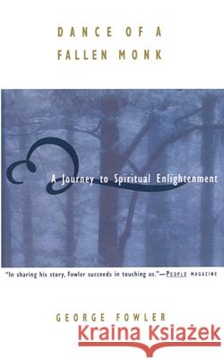 Dance of a Fallen Monk: A Journey to Spiritual Enlightenment George Fowler 9780385484077