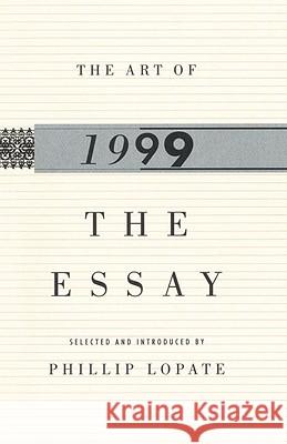 The Art of the Essay, 1999 Phillip Lopate Phillip Lopate Phillip Lopate 9780385484152 Anchor Books