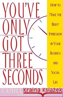 You've Got Only Three Seconds: How to Make the Right Impression in Your Business and Social Life Camille Lavington Stephanie Losee Camille Lanngton 9780385484558 Main Street Books