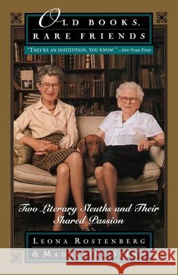 Old Books, Rare Friends: Two Literary Sleuths and Their Shared Passion Leona G. Rostenberg Madeleine B. Stern 9780385485159