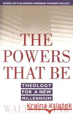 The Powers That Be: Theology for a New Millennium Wink, Walter 9780385487528