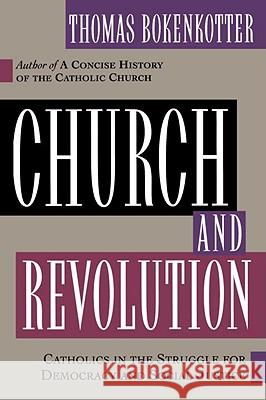 Church and Revolution: Catholics in the Struggle for Democracy and Social Justice Thomas S. Bokenkotter 9780385487542