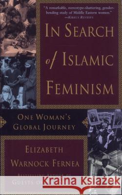 In Search of Islamic Feminism: One Woman's Global Journey Fernea, Elizabeth Warnock 9780385488587
