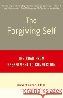 The Forgiving Self: The Road from Resentment to Connection Robert Karen 9780385488747 Anchor Books
