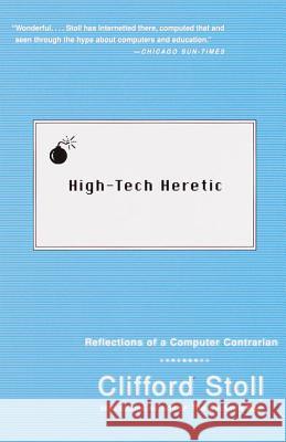 High-Tech Heretic: Reflections of a Computer Contrarian Clifford Stoll Siobhan Adcock 9780385489768 Anchor Books