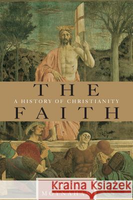 The Faith: A History of Christianity Moynahan, Brian 9780385491150