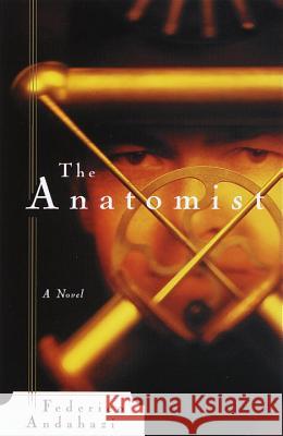 The Anatomist Federico Andahazi 9780385491334 Anchor Books