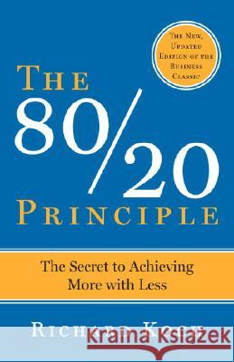 The 80/20 Principle, Expanded and Updated: The Secret to Achieving More with Less Richard Koch 9780385491747 