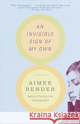 An Invisible Sign of My Own Aimee Bender 9780385492249 Anchor Books