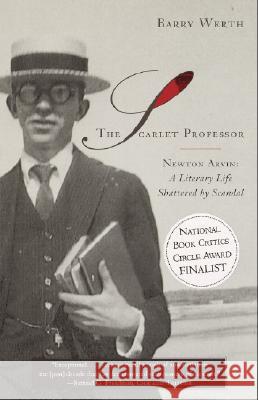 The Scarlet Professor: Newton Arvin: A Literary Life Shattered by Scandal Barry Werth 9780385494694 Anchor Books