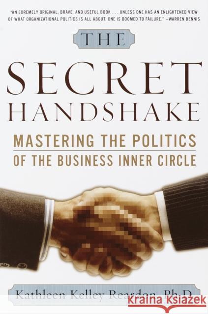 The Secret Handshake: Mastering the Politics of the Business Inner Circle Reardon, Kathleen Kelly 9780385495288 0