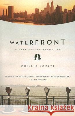 Waterfront: A Walk Around Manhattan Phillip Lopate 9780385497145 Anchor Books