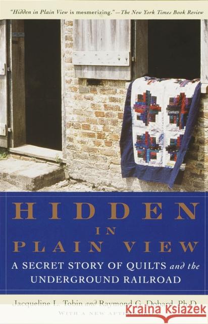 Hidden in Plain View: A Secret Story of Quilts and the Underground Railroad Tobin, Jacqueline L. 9780385497671