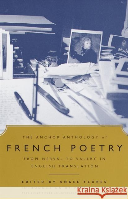 The Anchor Anthology of French Poetry: From Nerval to Valery in English Translation Flores, Angel 9780385498883