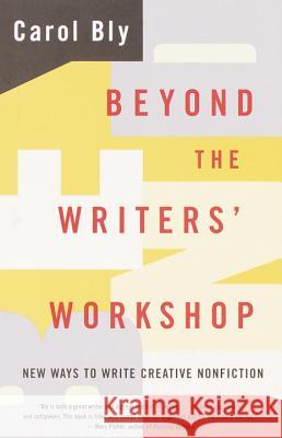 Beyond the Writers' Workshop: New Ways to Write Creative Nonfiction Carol Bly 9780385499194 Anchor Books