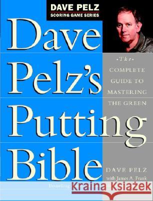 Dave Pelz's Putting Bible: The Complete Guide to Mastering the Green Dave Pelz James A. Frank 9780385500241 Doubleday Books