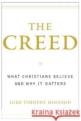 The Creed: What Christians Believe and Why It Matters Luke Timothy Johnson 9780385502481 Image