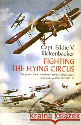 Fighting the Flying Circus: The Greatest True Air Adventure to Come Out of World War I Rickenbacker, Eddie V. 9780385505598 Doubleday Books