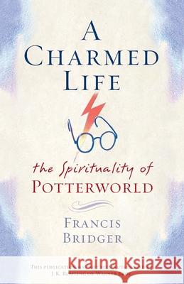 A Charmed Life: The Spirituality of Potterworld Francis Bridger 9780385506656 Image