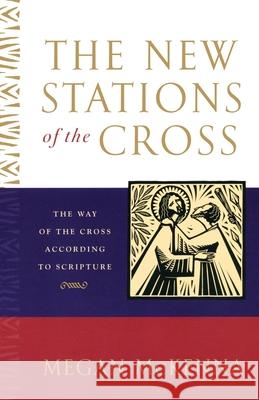 The New Stations of the Cross: The Way of the Cross According to Scripture McKenna, Megan 9780385508155 Image