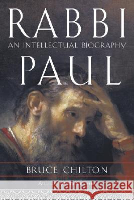 Rabbi Paul: An Intellectual Biography Bruce Chilton 9780385508636