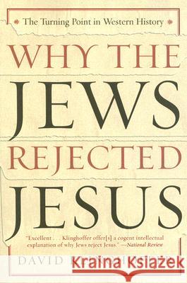 Why the Jews Rejected Jesus: The Turning Point in Western History David Klinghoffer 9780385510226