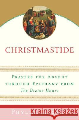 Christmastide: Prayers for Advent Through Epiphany from the Divine Hours Phyllis Tickle 9780385510264