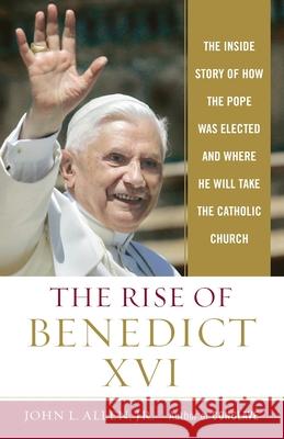 The Rise of Benedict XVI: The Inside Story of How the Pope Was Elected and Where He Will Take the Catholic Church John L., Jr. Allen 9780385513210 Image