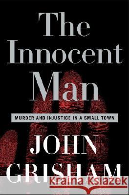 The Innocent Man: Murder and Injustice in a Small Town John Grisham 9780385517232 Doubleday Books