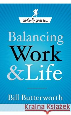 On-The-Fly Guide to Balancing Work and Life Bill Butterworth 9780385519687 Currency