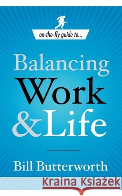 On-The-Fly Guide to Balancing Work and Life Bill Butterworth 9780385519687