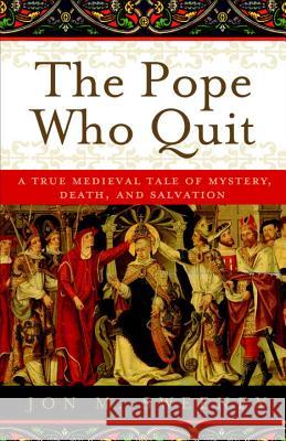 The Pope Who Quit: A True Medieval Tale of Mystery, Death, and Salvation Jon M. Sweeney 9780385531894 Image