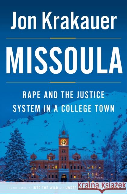 Missoula: Rape and the Justice System in a College Town Jon Krakauer 9780385538732