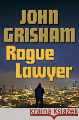 Rogue Lawyer Grisham, John 9780385539432 Doubleday Books