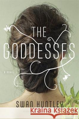 The Goddesses : A Novel Huntley, Swan 9780385542982