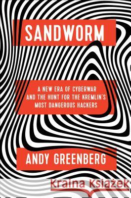 Sandworm: A New Era of Cyberwar and the Hunt for the Kremlin's Most Dangerous Hackers Andy Greenberg 9780385544405 Doubleday Books