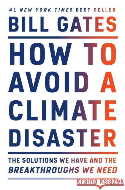 How to Avoid a Climate Disaster: The Solutions We Have and the Breakthroughs We Need Bill Gates 9780385546133