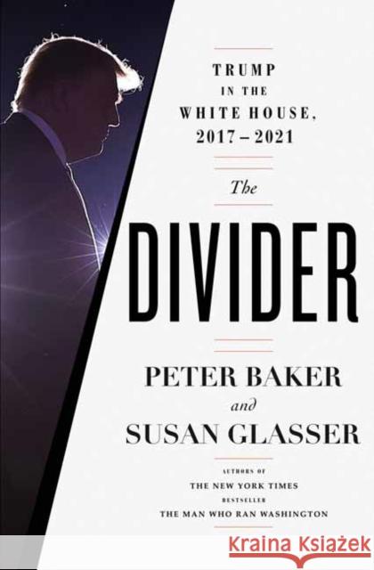 The Divider: Trump in the White House, 2017-2021 Peter Baker Susan Glasser 9780385546539 Random House USA Inc