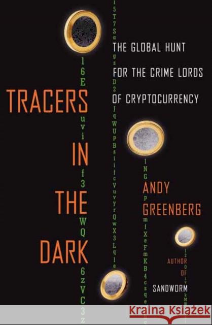 Tracers in the Dark: The Global Hunt for the Crime Lords of Cryptocurrency Andy Greenberg 9780385548090 Doubleday Books